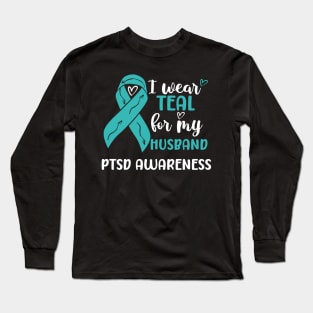 I Wear Teal for my Husband PTSD Awareness Long Sleeve T-Shirt